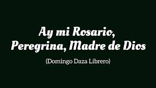 Ay mi Rosario Peregrina Madre de Dios Domingo Daza Librero [upl. by Applegate]