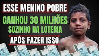 MENINO POBRE GANHA 30 MILHÕES SOZINHO NA LOTERIA APÓS FAZER ISSO [upl. by Hpesoj]