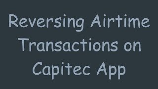 Reversing Airtime Transactions on Capitec App [upl. by Siloum918]