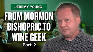 Mormon Stories 969 Jeremy Young  From Entrepreneurial Bishopric Member to Wine Geek Pt 2 [upl. by Cichocki]