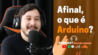 Arduino é coisa de Amador  Podcast Fora do Comum 001 [upl. by Rolyat]