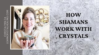 What Are Shaman Crystals How Shamans Work With Crystals In Shamanic Healing [upl. by Imac680]