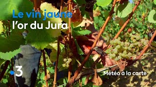 Le vin jaune lor du Jura  Météo à la carte [upl. by Benni]