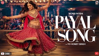 Payal Song  New Trending Song  Nora Fatehi  Yo Yo Honey Singh [upl. by Naashar]