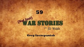 Not Just War Stories  Greg Szczepaniak [upl. by Aihsiek]