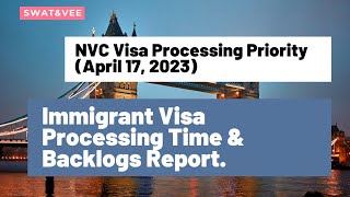 NVC Visa Processing Priority April 17 2023  Immigrant Visa Processing Time amp Backlogs Report [upl. by Saref703]