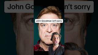 John Goodman isn’t sorry [upl. by Dde]