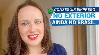 Como conseguir emprego no exterior ainda no Brasil [upl. by Anelrahc]