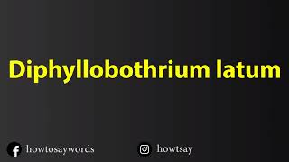 How To Pronounce Diphyllobothrium latum [upl. by Yendys892]