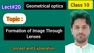 Lec20 Formation of Image Through Lens Class 10 Geometrical Optics [upl. by Vyky450]