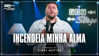 Incendeia Minha Alma  Vinni Mattos  GBA Stage [upl. by Nywg]