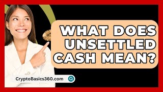 What Does Unsettled Cash Mean  CryptoBasics360com [upl. by Epperson33]