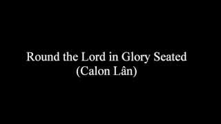 Round the Lord in Glory Seated Calon Lân [upl. by Erodisi]