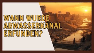 Wann wurde der Abwasserkanal erfunden Geschichte des Abwasser [upl. by Elspeth288]