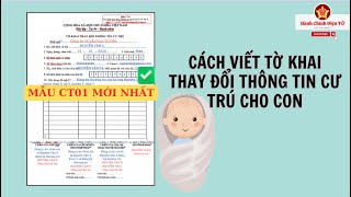 Cách viết TỜ KHAI THAY ĐỔI THÔNG TIN CƯ TRÚ cho con Mẫu CT01 mới nhất [upl. by Williamson]