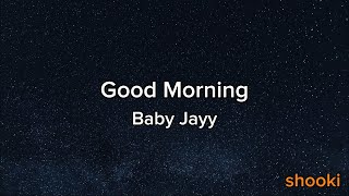 Baby Jayy  Good Morning Lyrics [upl. by Ahsinoj]