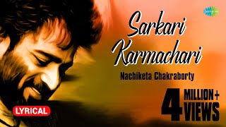 Sarkari Karmachari with lyrics  Nachiketa Chakraborty  Best Of Nachiketa  HD Song [upl. by Chancellor114]