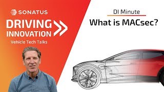 What is MACsec  Driving Innovation Minute 2 by Sonatus [upl. by Birdella]