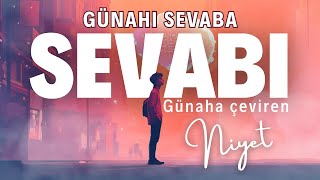 Günahı Sevaba Sevabı Günaha çeviren Niyet [upl. by Nnarual919]