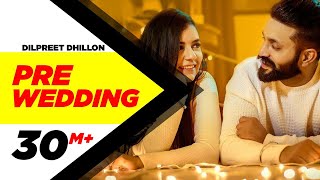 Pre Wedding Full Video  Dilpreet Dhillon  Desi Crew  Latest Punjabi Song 2018  Speed Records [upl. by Lavicrep]