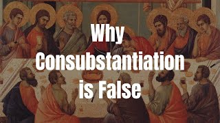 Why Consubstantiation is False A Catholic Critique [upl. by Leorsiy]