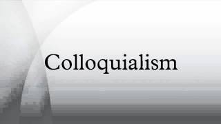 Colloquialism [upl. by Ailhad]