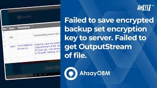 Failed to save encrypted backup set encryption key to server Failed to get OutputStream of file [upl. by Liauqram]