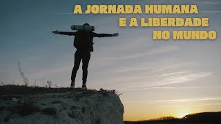 A jornada humana e a liberdade no mundo [upl. by Alleris]