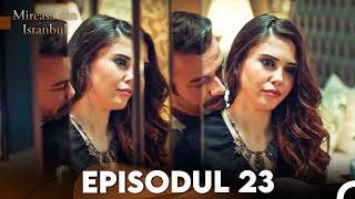 Mireasa Din Istanbul Episodul 23 [upl. by Lucinda86]