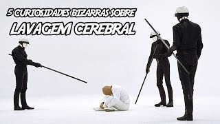 5 Curiosidades Bizarras sobre Lavagem Cerebral [upl. by Lore]