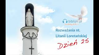 Rozważania nt Litanii Loretańskiej  dzień 25 [upl. by Anrim]