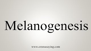 How To Say Melanogenesis [upl. by Elianore]