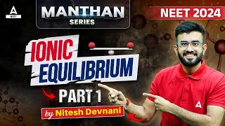 Ionic Equilibrium Chemistry Class 11  Part 1  NEET 2024  Nitesh Devnani [upl. by Id]