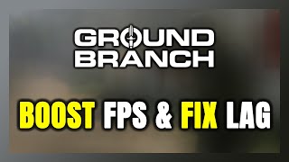 How to BOOST FPS and FIX LAG in GROUND BRANCH Optimization Guide [upl. by Ydac824]