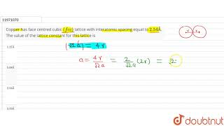 Copper has face centred cubic fc c lattice with interatomic spacing equal to 254 � The value [upl. by Aerdna]