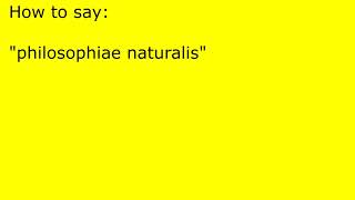 How to pronounce philosophiae naturalis [upl. by Pascasia653]