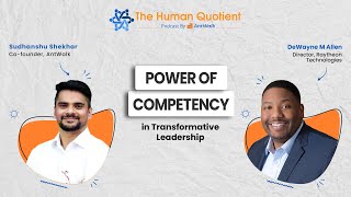 Power of Competency in Transformative Leadership with DeWayne M Allen  The Human Quotient podcast [upl. by Morrie]