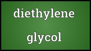 Diethylene glycol Meaning [upl. by Edrei]