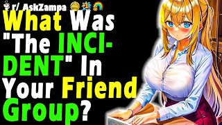 What Was quotThe INCIDENTquot In Your Friend Group [upl. by Weissberg933]