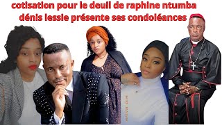 COTISATION POUR LE DEUIL DE RAPHINE NTUMBA PASTEUR DENIS LESSIE PRESENTE SES CONDOLEANCES [upl. by Ainiger]