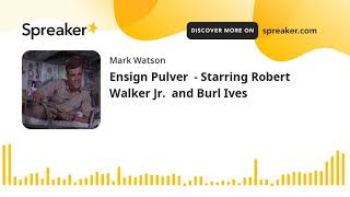 Ensign Pulver  Starring Robert Walker Jr and Burl Ives part 7 of 7 made with Spreaker [upl. by Yerot]