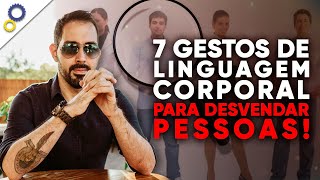 7 GESTOS DE LINGUAGEM CORPORAL QUE VOCÊ PRECISA CONHECER PARA DESVENDAR AS PESSOAS [upl. by Giuseppe]