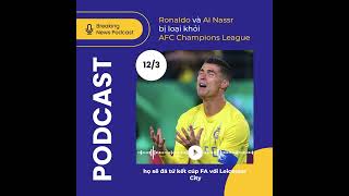 Podcast bóng đá sáng 123 Ronaldo và Al Nassr bị loại khỏi AFC Champions League [upl. by Nnylyt540]