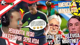 Reportero Regio Estalla por Sepúlveda al TRI ¿América al Mundialito Pachuca y León en PROBLEMAS J16 [upl. by Aizan]