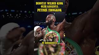 DEONTAY WILDER KEOK OLEH GANASNYA PETINJU TIONGKOK [upl. by Nnaecarg]