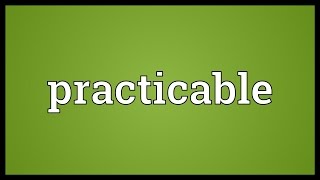 Practicable Meaning [upl. by Kamilah]