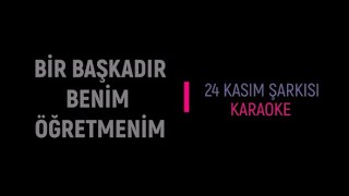 Bir Başkadır Benim Öğretmenim  Karaoke  24 Kasım Öğretmenler Günü Şarkısı [upl. by Ahseym134]