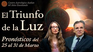 El Triunfo de la Luz  Pronósticos del 25 al 31 de Marzo [upl. by Baptist671]