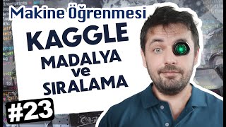 23 Kaggle Sıralaması  Puanlar ve Madalyalar  Makine Öğrenmesi [upl. by Sidman]