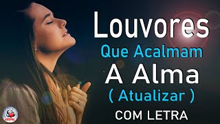 80 Louvores Para Acalmar à Alma e Coracão  Melhores Músicas Gospel Mais Tocadas Hinos Evangélicos [upl. by Fonda]